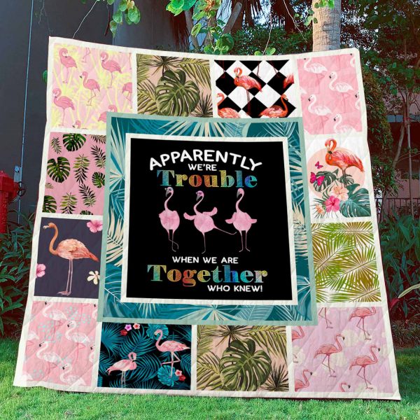 Apparently We’re Trouble When We Are Together Who Knew – Flamingo Quilt – Pod000008